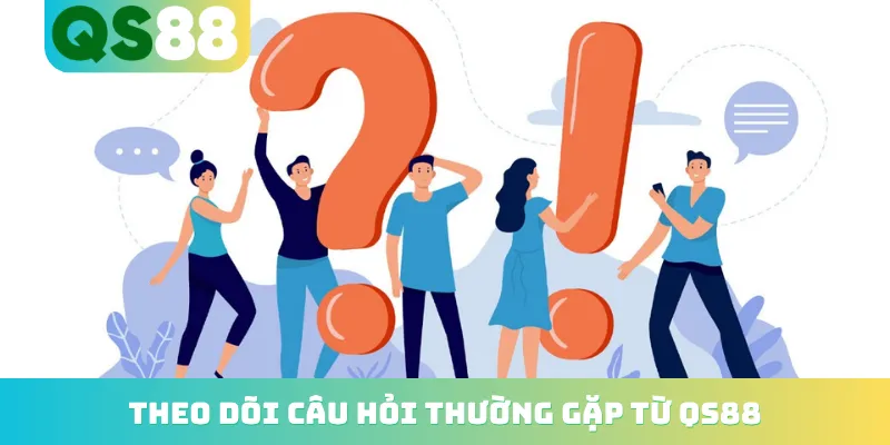 Trang chủ 24 Theo dõi câu hỏi thường gặp từ QS88