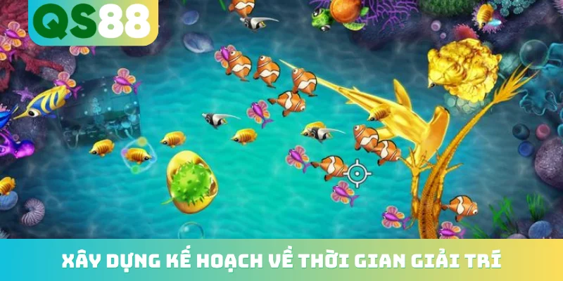 Bắn Cá Đổi Thẻ Cào - Trải Nghiệm Săn Thưởng Cực Đỉnh 5 Xây dựng kế hoạch về thời gian giải trí